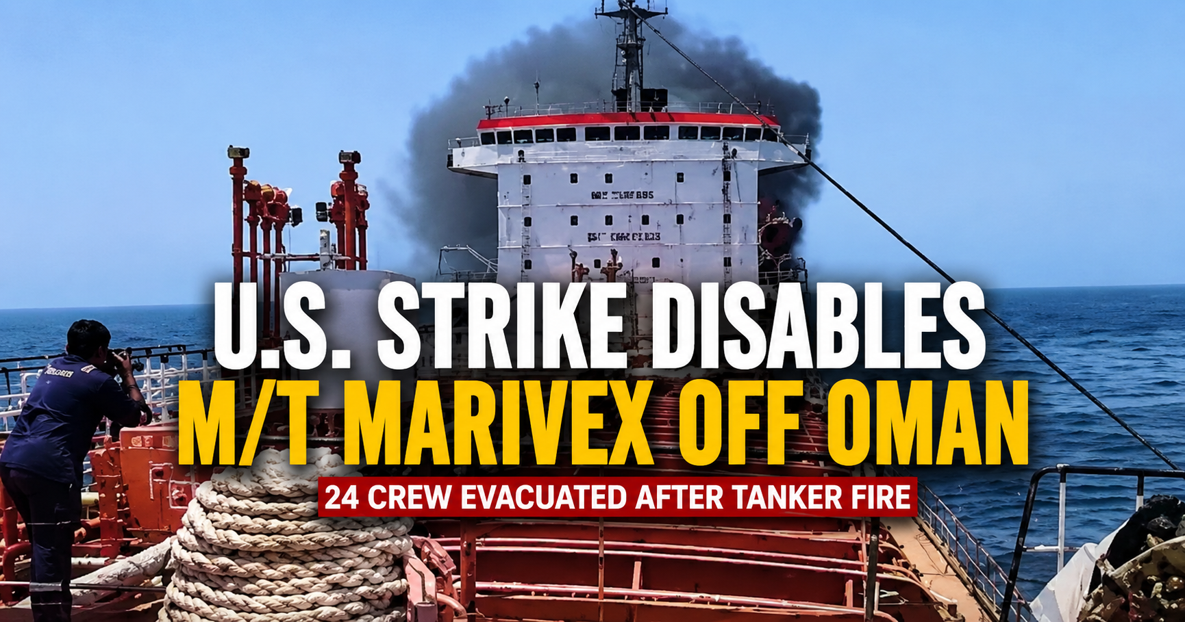 DeepDraft SITREP | U.S. Forces Disable M/T Marivex Off Oman as 24 Crew Are Evacuated (June 9, 2026)